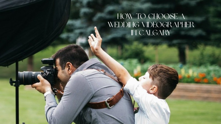 how-to-choose-wedding-videographer-in-calgary